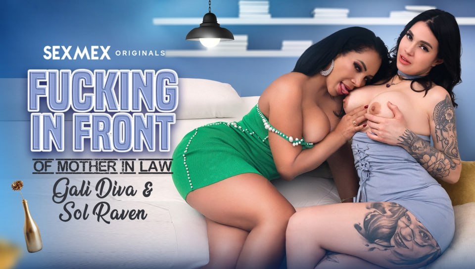 SEXMEX – Cogiendo Frente a la Suegra Gali Diva & Sol Raven